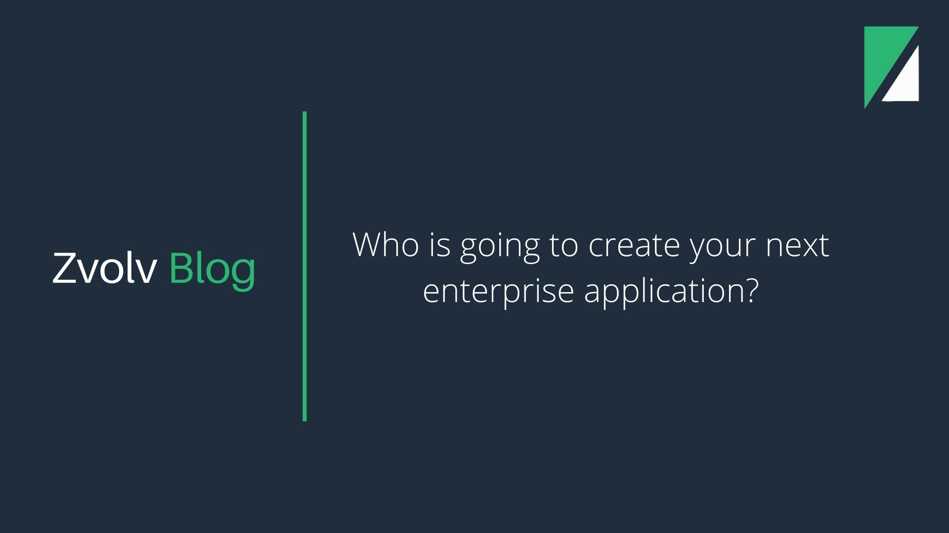 Who is going to create your next enterprise application?